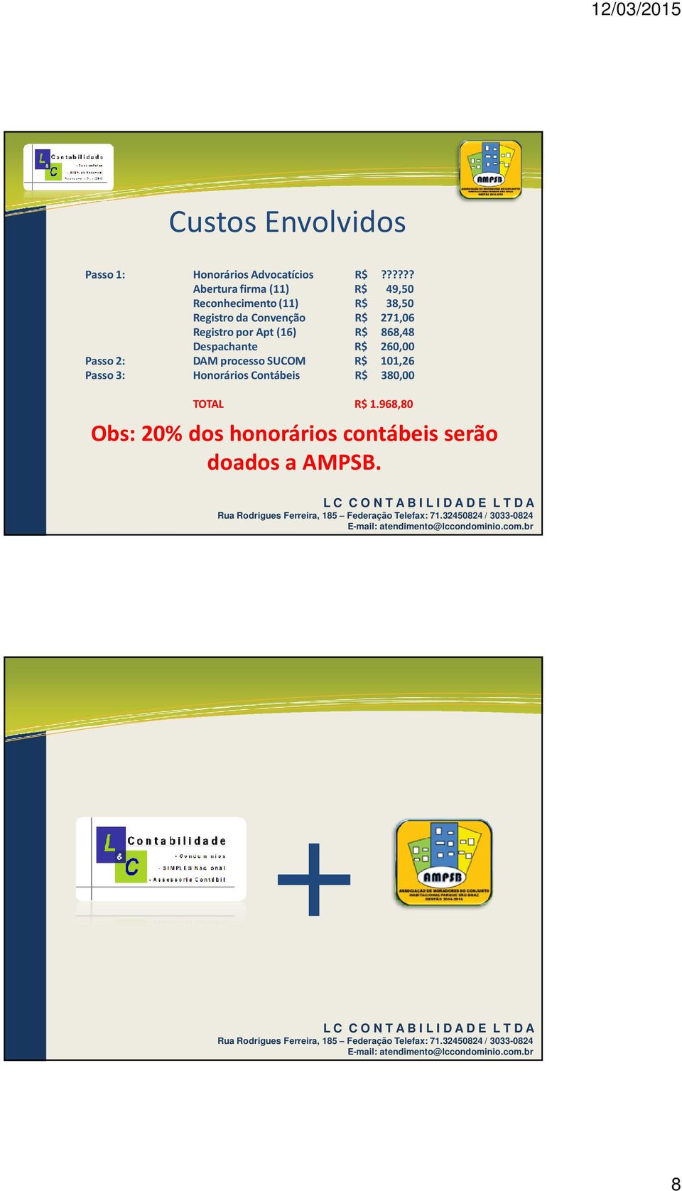 271,06 Registro por Apt (16) R$ 868,48 Despachante R$ 260,00 Passo 2: DAM processo SUCOM