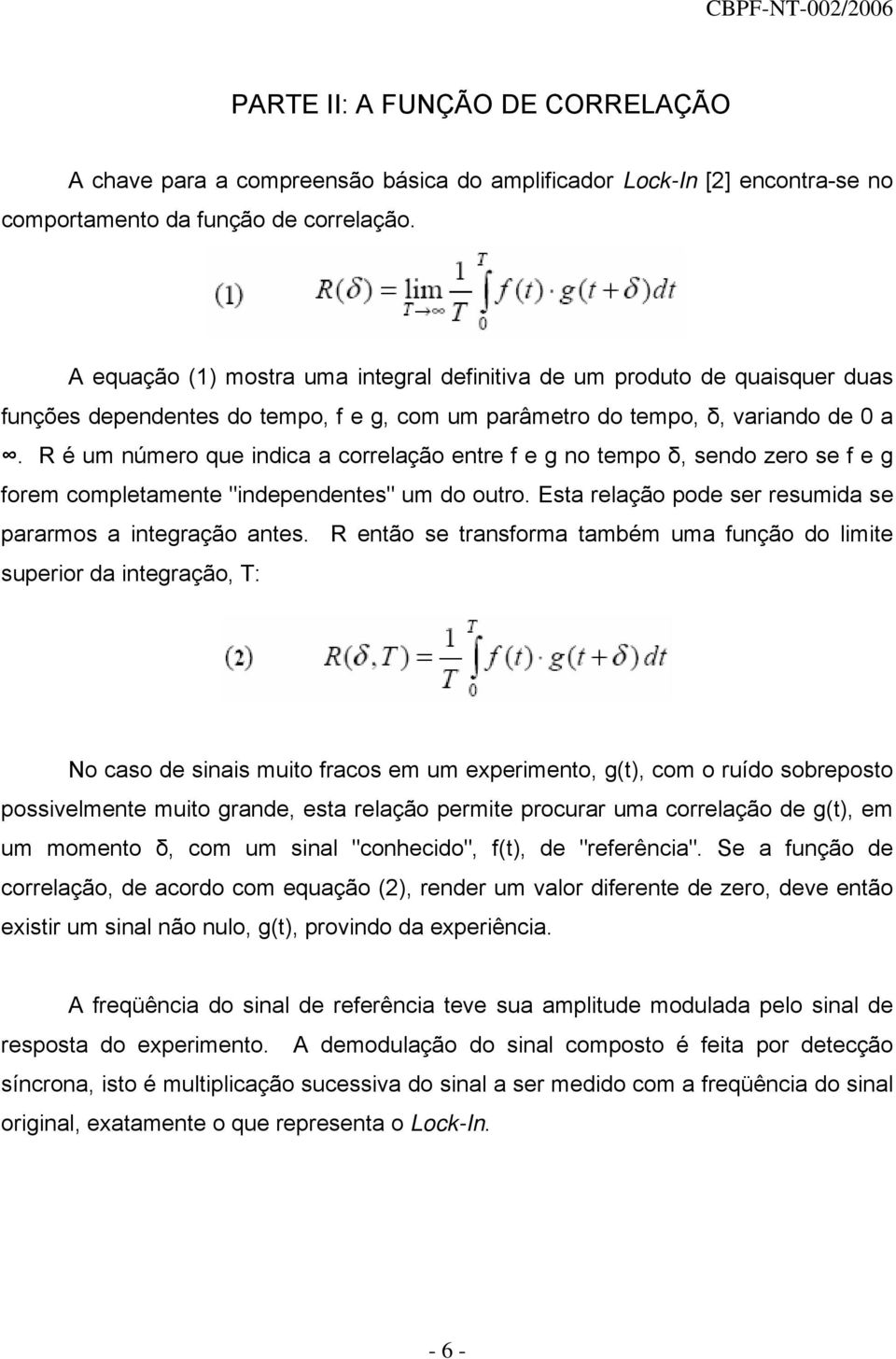 R é um número que indica a correlação entre f e g no tempo δ, sendo zero se f e g forem completamente "independentes" um do outro. Esta relação pode ser resumida se pararmos a integração antes.