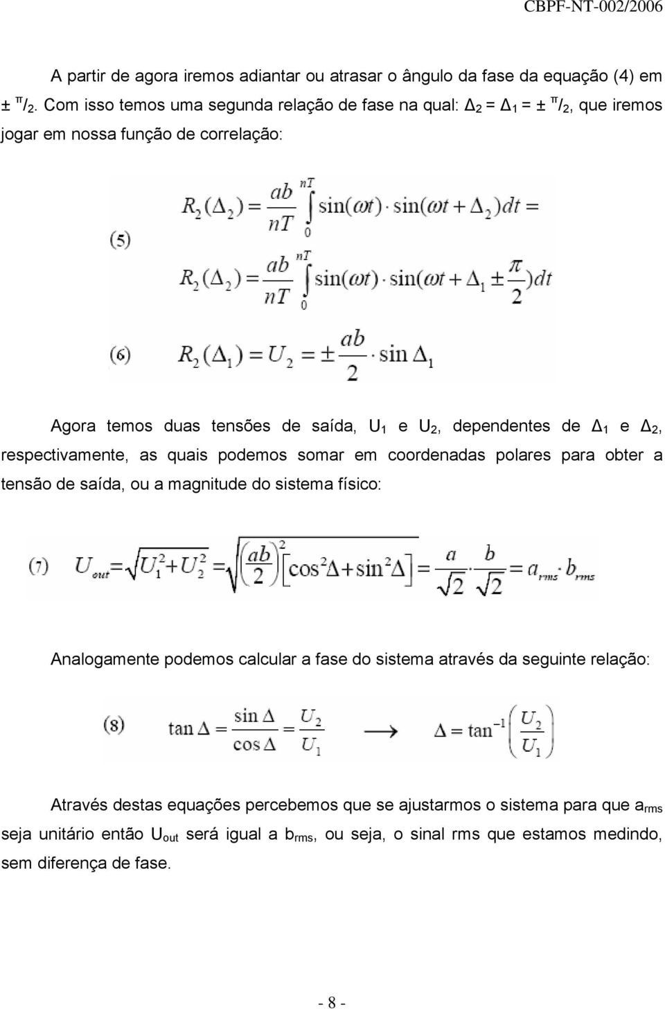 dependentes de 1 e 2, respectivamente, as quais podemos somar em coordenadas polares para obter a tensão de saída, ou a magnitude do sistema físico: Analogamente