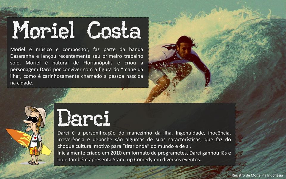 Darci Darci é a personificação do manezinho da ilha.