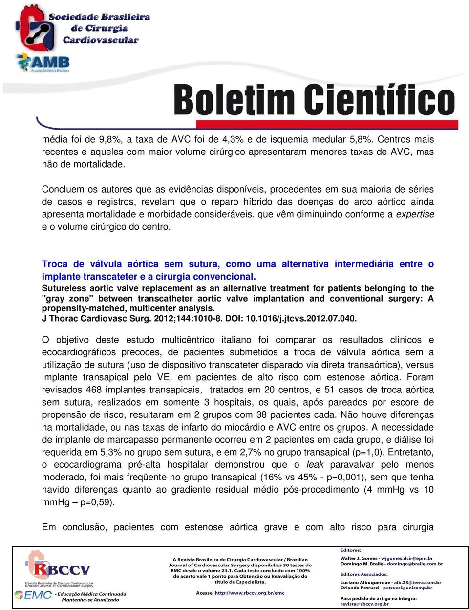 morbidade consideráveis, que vêm diminuindo conforme a expertise e o volume cirúrgico do centro.