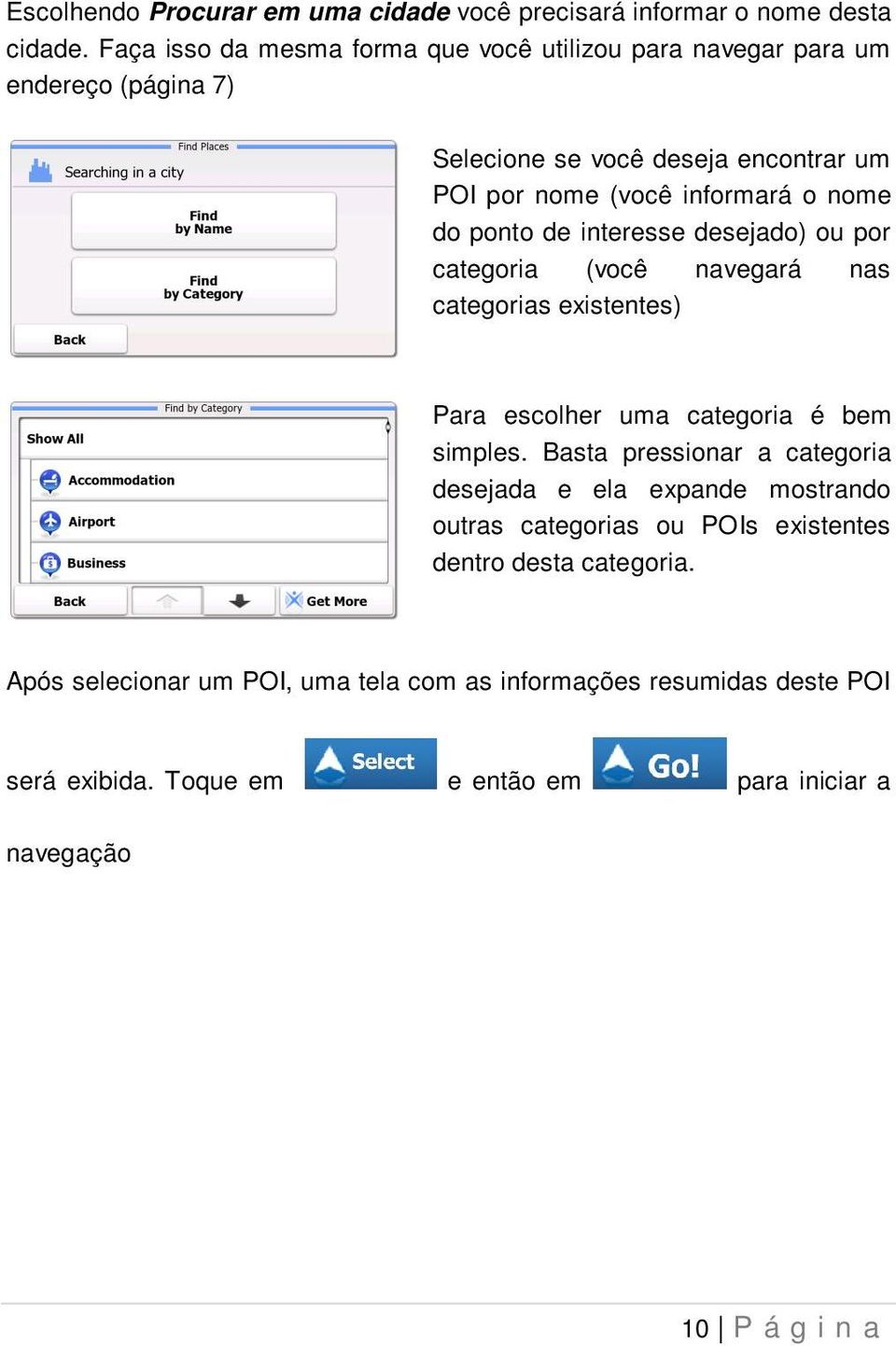 do ponto de interesse desejado) ou por categoria (você navegará nas categorias existentes) Para escolher uma categoria é bem simples.