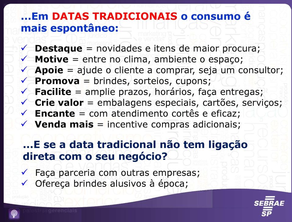 entregas; Crie valor = embalagens especiais, cartões, serviços; Encante = com atendimento cortês e eficaz; Venda mais = incentive compras