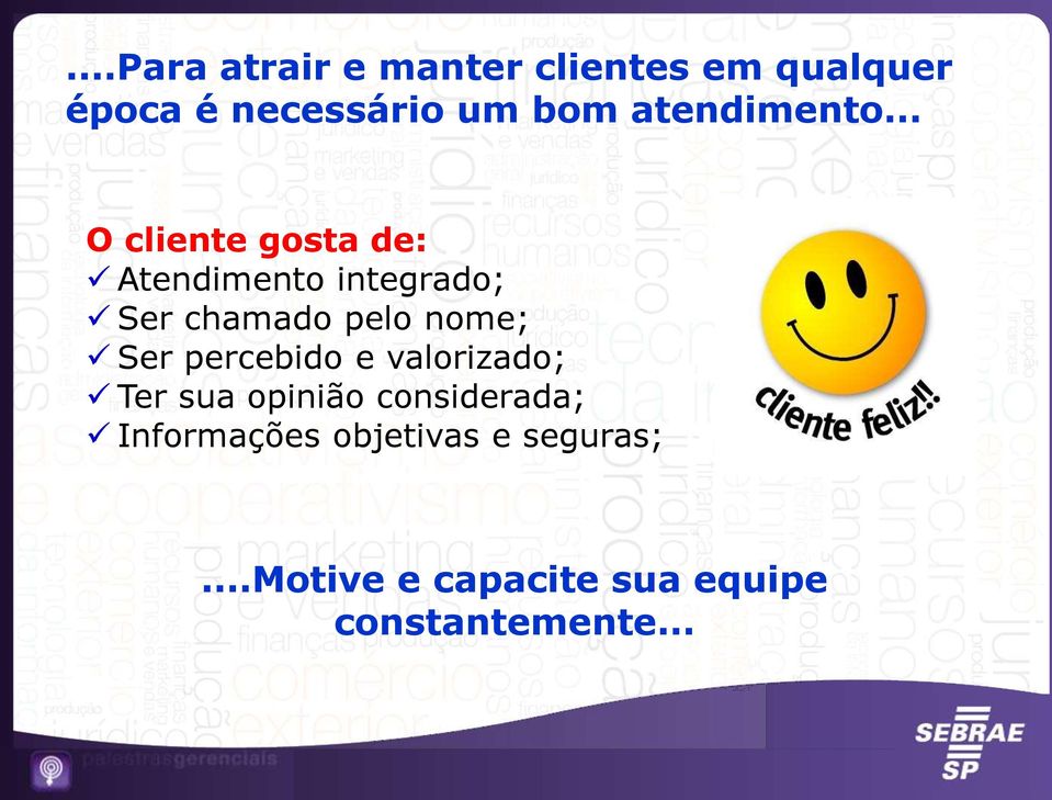 .. O cliente gosta de: Atendimento integrado; Ser chamado pelo nome; Ser