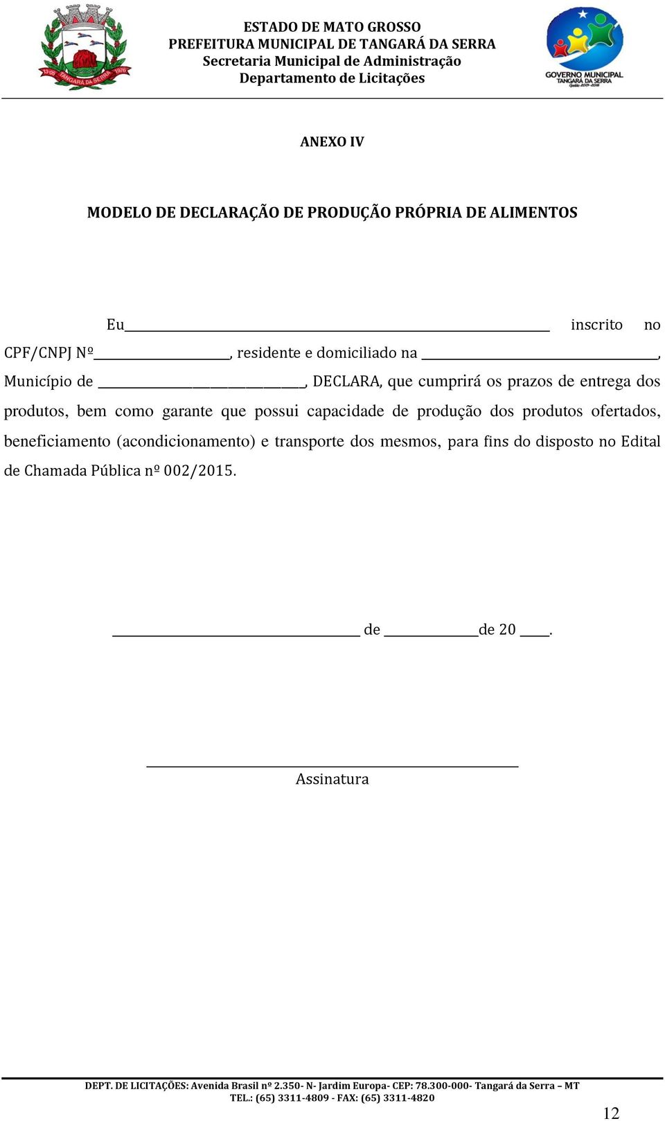 garante que possui capacidade de produção dos produtos ofertados, beneficiamento (acondicionamento) e