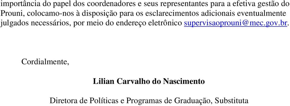 julgados necessários, por meio do endereço eletrônico supervisaoprouni@mec.gov.br.