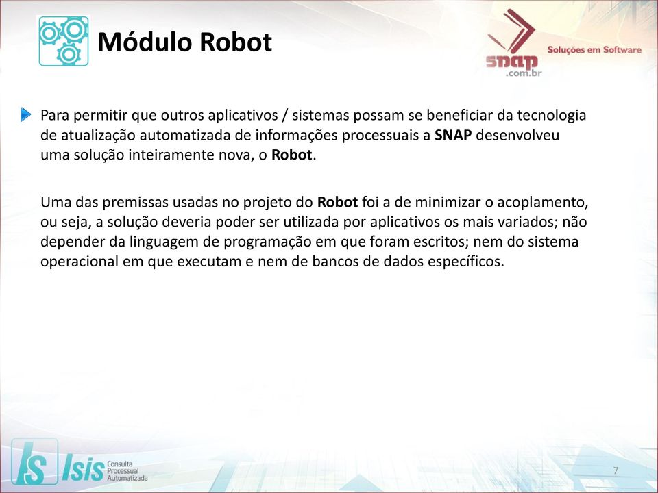 Uma das premissas usadas no projeto do Robot foi a de minimizar o acoplamento, ou seja, a solução deveria poder ser utilizada