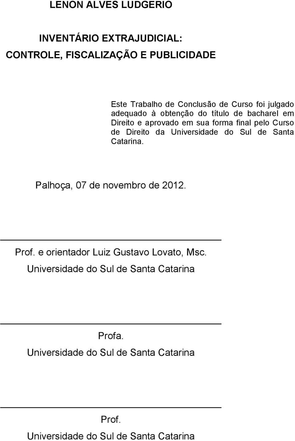 Universidade do Sul de Santa Catarina. Palhoça, 07 de novembro de 2012. Prof. e orientador Luiz Gustavo Lovato, Msc.