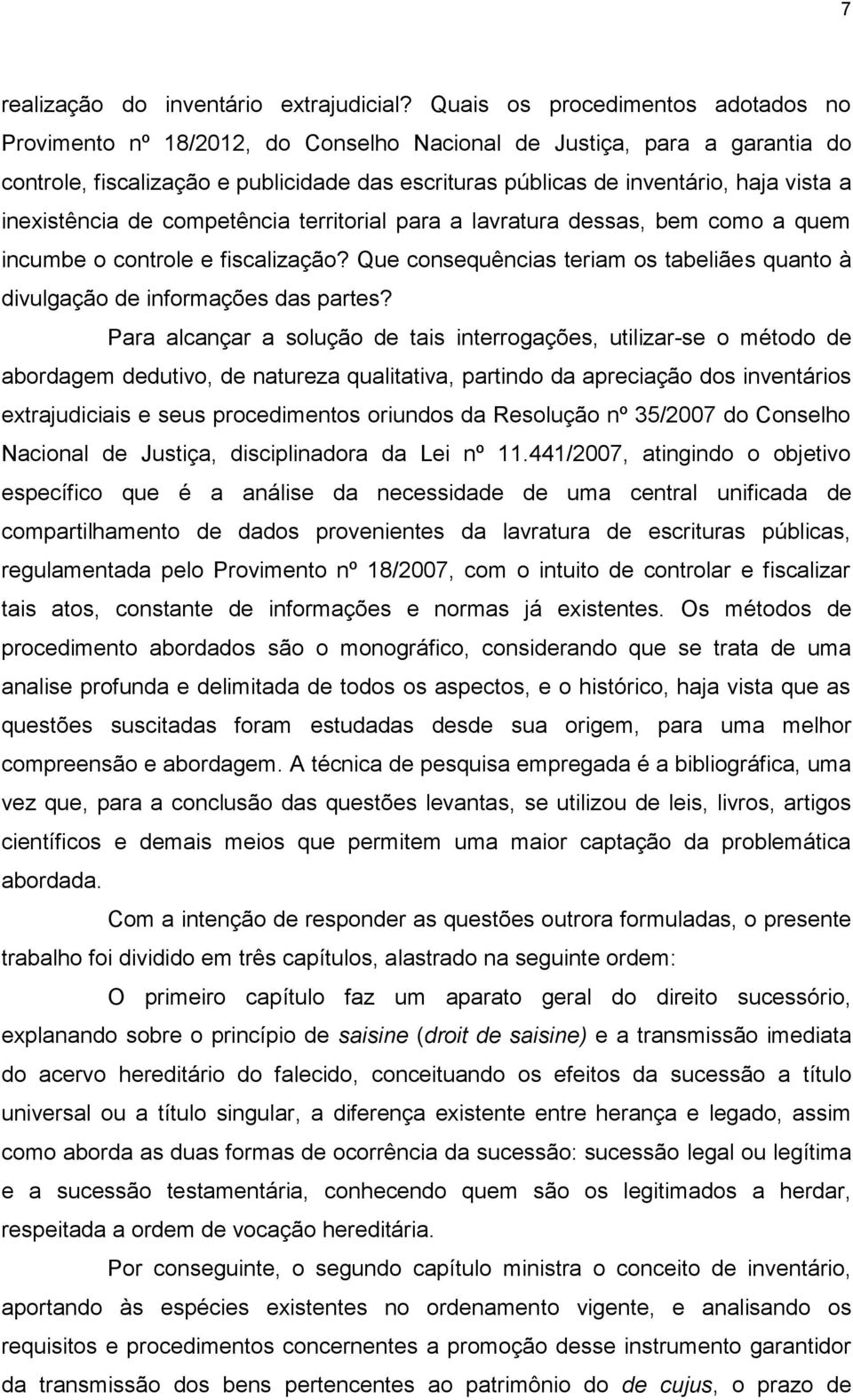 inexistência de competência territorial para a lavratura dessas, bem como a quem incumbe o controle e fiscalização? Que consequências teriam os tabeliães quanto à divulgação de informações das partes?