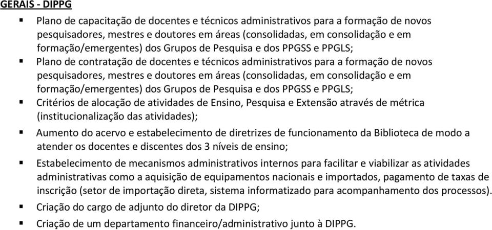 consolidação e em formação/emergentes) dos Grupos de Pesquisa e dos PPGSS e PPGLS; Critérios de alocação de atividades de Ensino, Pesquisa e Extensão através de métrica (institucionalização das