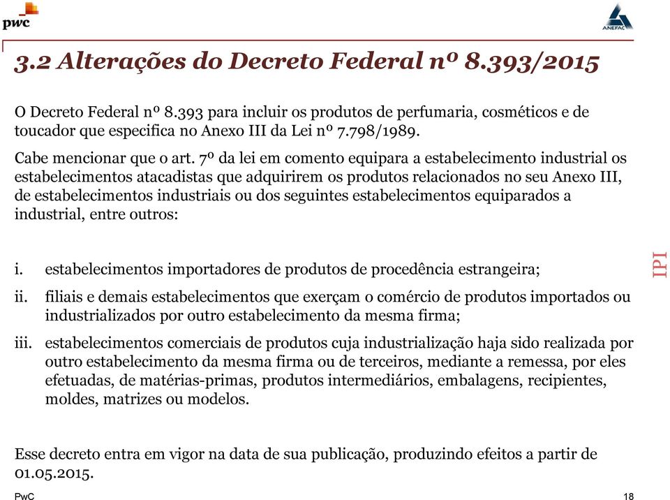 7º da lei em comento equipara a estabelecimento industrial os estabelecimentos atacadistas que adquirirem os produtos relacionados no seu Anexo III, de estabelecimentos industriais ou dos seguintes