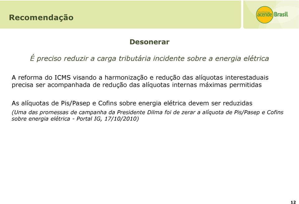 máximas permitidas As alíquotas de Pis/Pasep e Cofins sobre energia elétrica devem ser reduzidas (Uma das promessas de