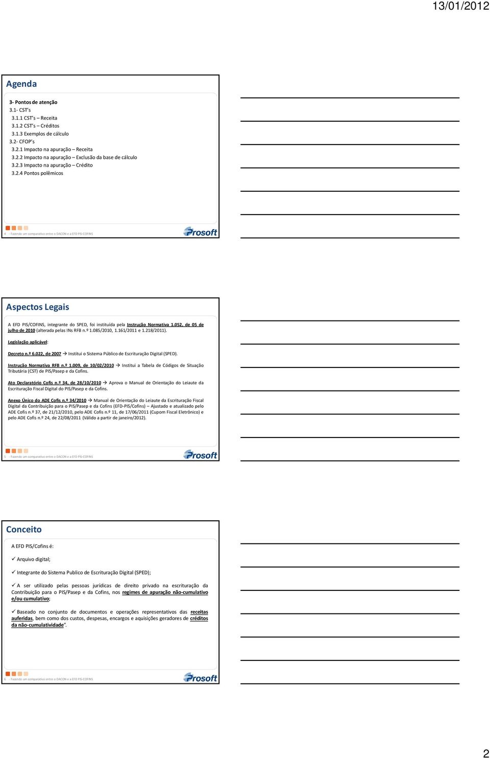 052, Legislação de 05 de julho de 2010 (alterada pelas INs RFB n.º 1.085/2010, 1.161/2011 e 1.218/2011). Legislação aplicável: Decreto n.º 6.