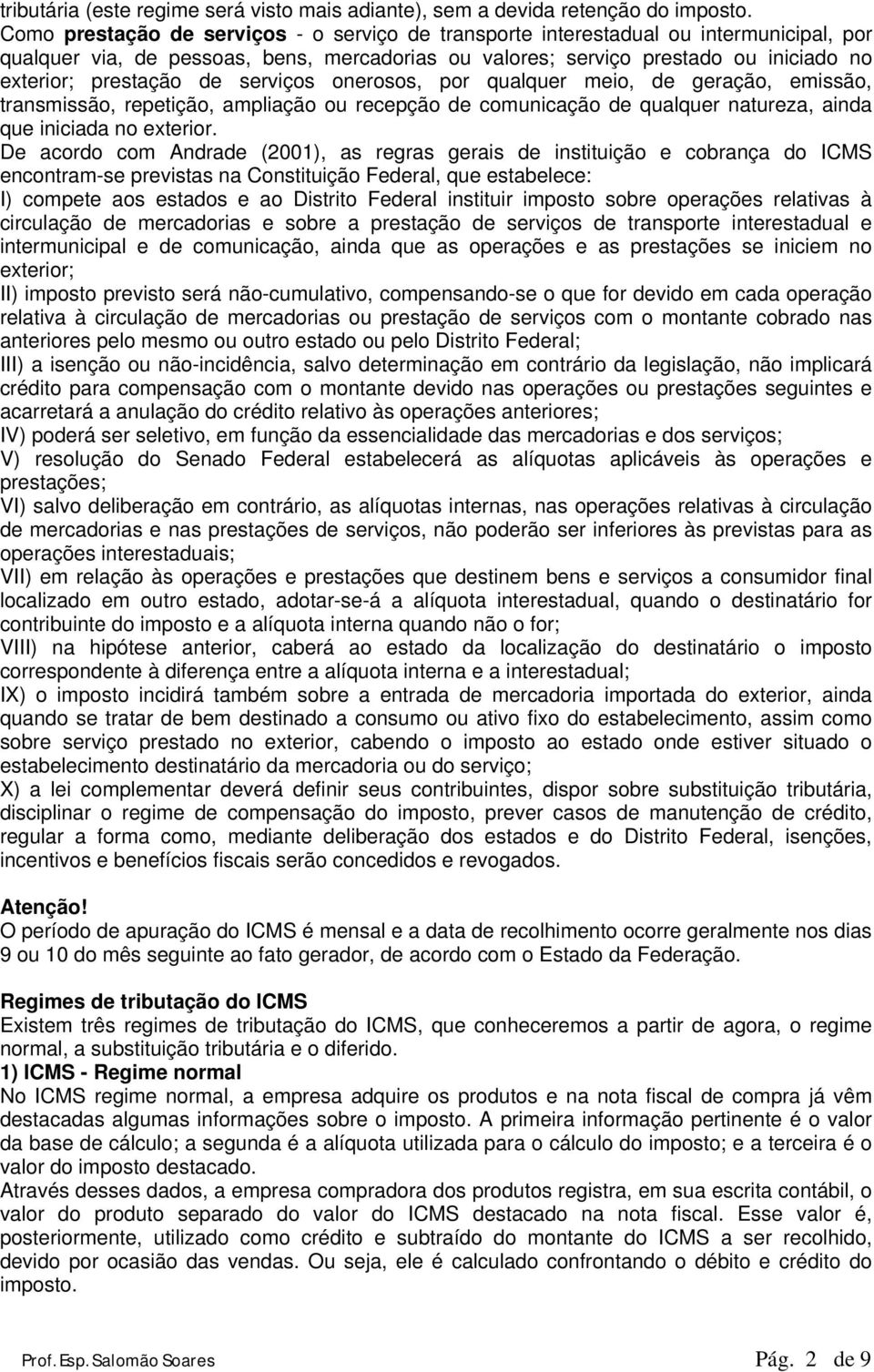 de serviços onerosos, por qualquer meio, de geração, emissão, transmissão, repetição, ampliação ou recepção de comunicação de qualquer natureza, ainda que iniciada no exterior.