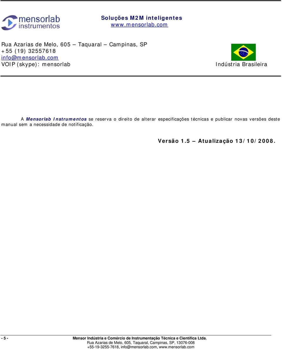 com VOIP (skype): mensorlab Indústria Brasileira A Mensorlab Instrumentos se reserva o direito de alterar