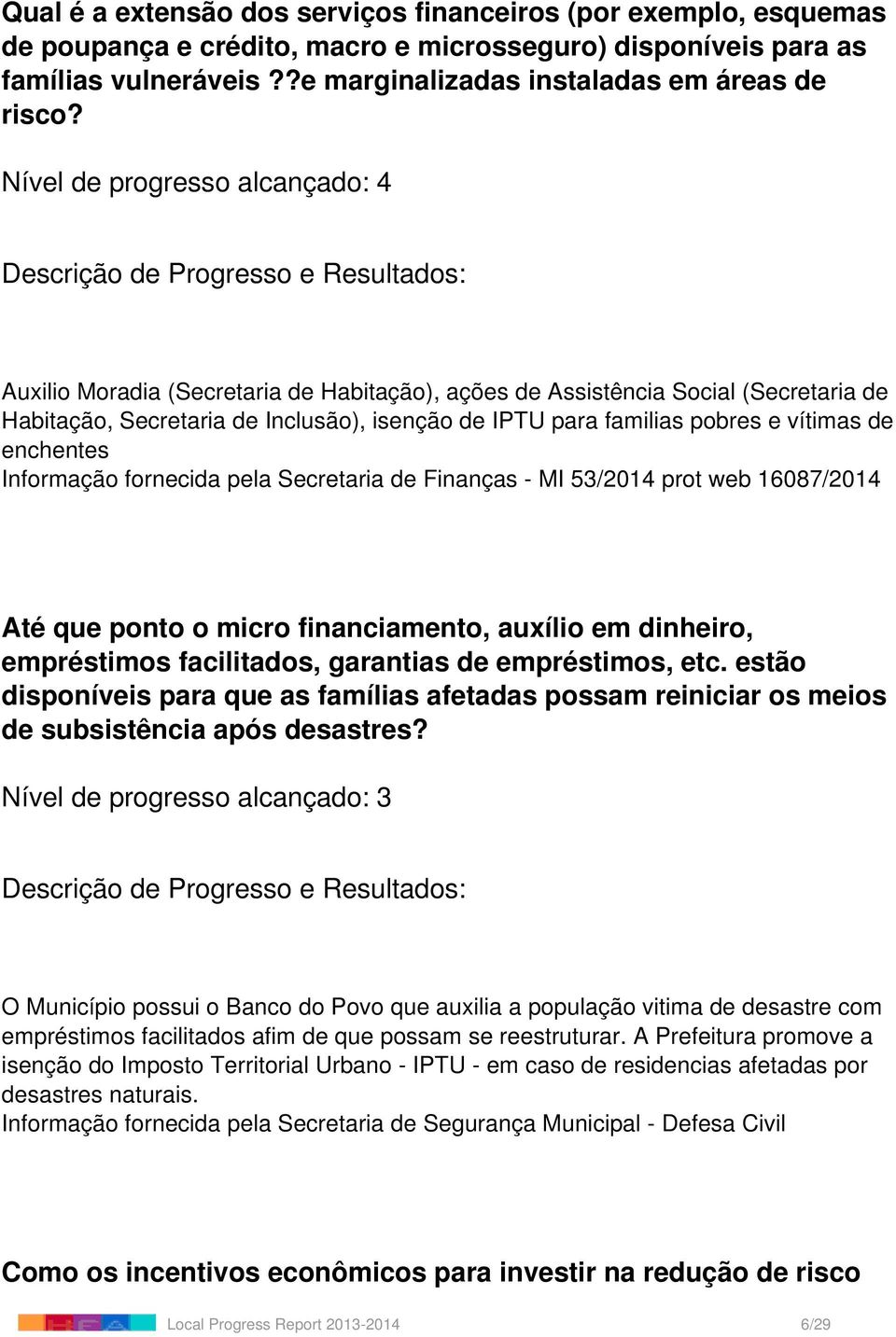 fornecida pela Secretaria de Finanças - MI 53/2014 prot web 16087/2014 Até que ponto o micro financiamento, auxílio em dinheiro, empréstimos facilitados, garantias de empréstimos, etc.