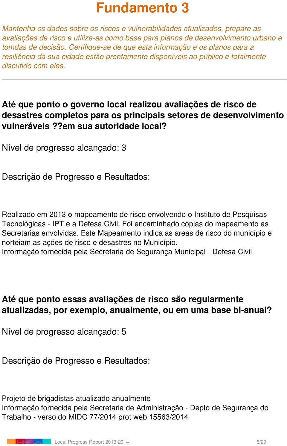 Até que ponto o governo local realizou avaliações de risco de desastres completos para os principais setores de desenvolvimento vulneráveis??em sua autoridade local?