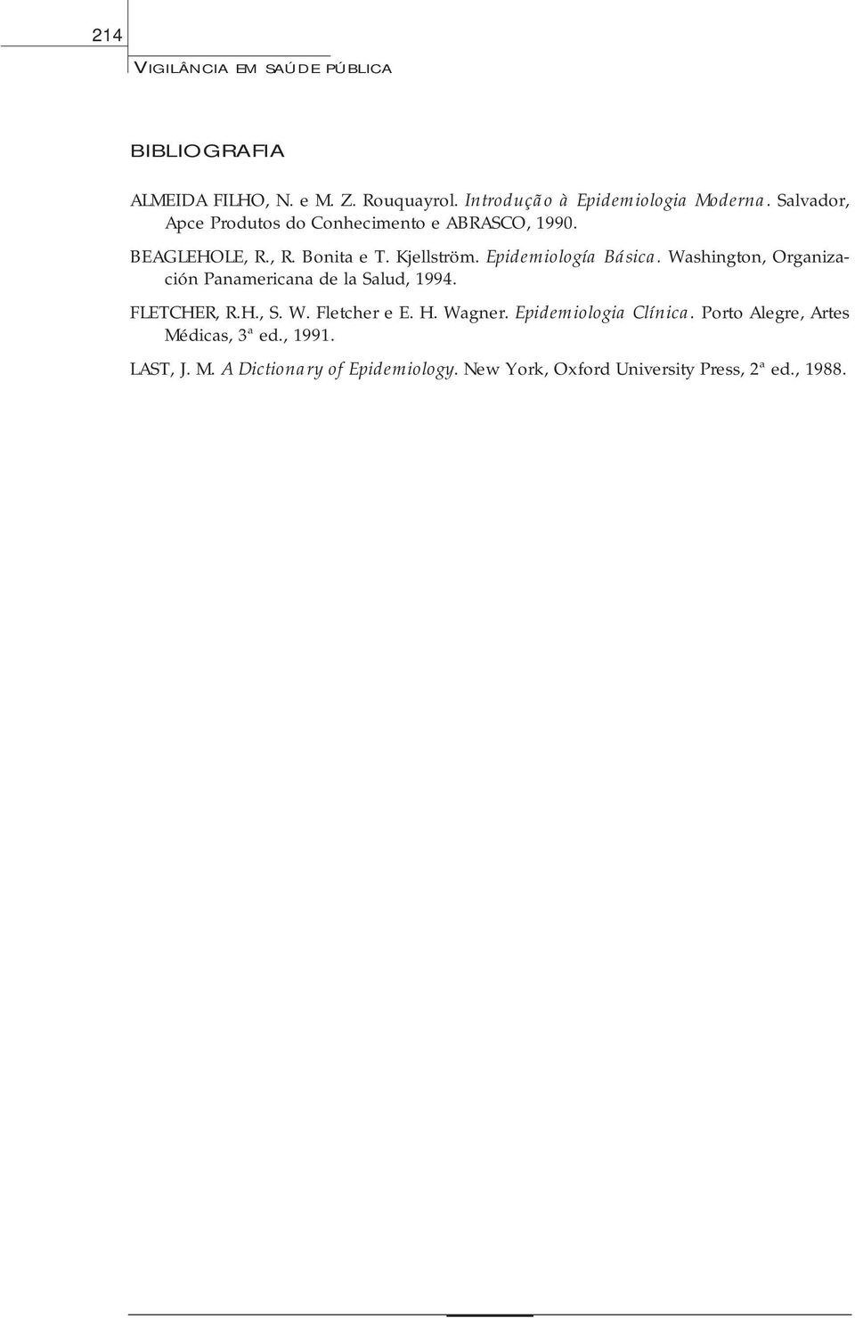 Washington, Organización Panamericana de la Salud, 1994. FLETCHER, R.H., S. W. Fletcher e E. H. Wagner. Epidemiologia Clínica.