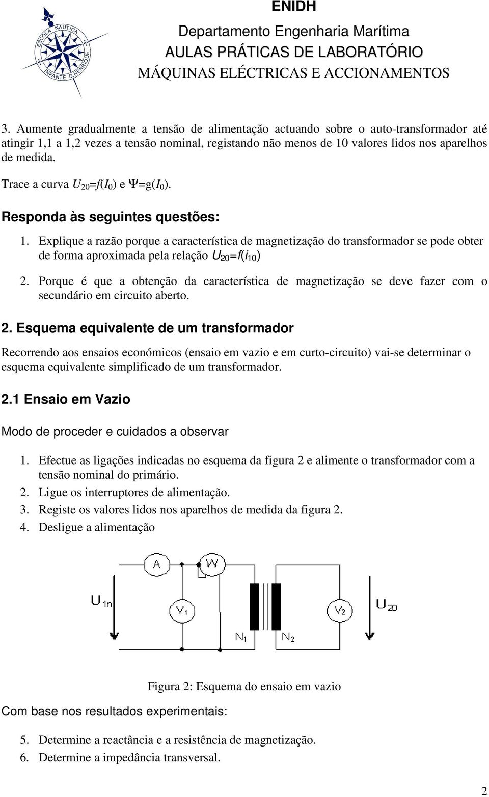 Explique a razão porque a característica de magnetização do transformador se pode obter de forma aproximada pela relação U 20 =f(i 10 ) 2.