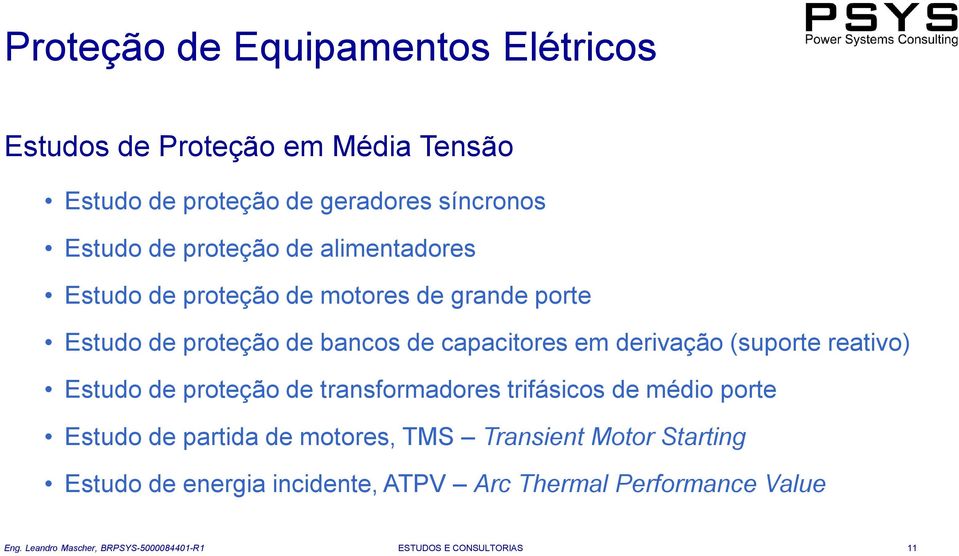 reativo) Estudo de proteção de transformadores trifásicos de médio porte Estudo de partida de motores, TMS Transient Motor Starting