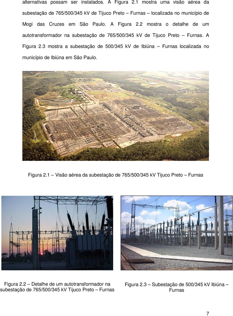 2 mostra o detalhe de um autotransformador na subestação de 765/500/345 kv de Tijuco Preto Furnas. A Figura 2.