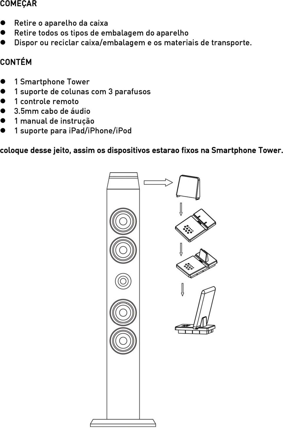 CONTÉM 1SmartphoneTower 1suportedecolunascom3parafusos 1 controle remoto 3.