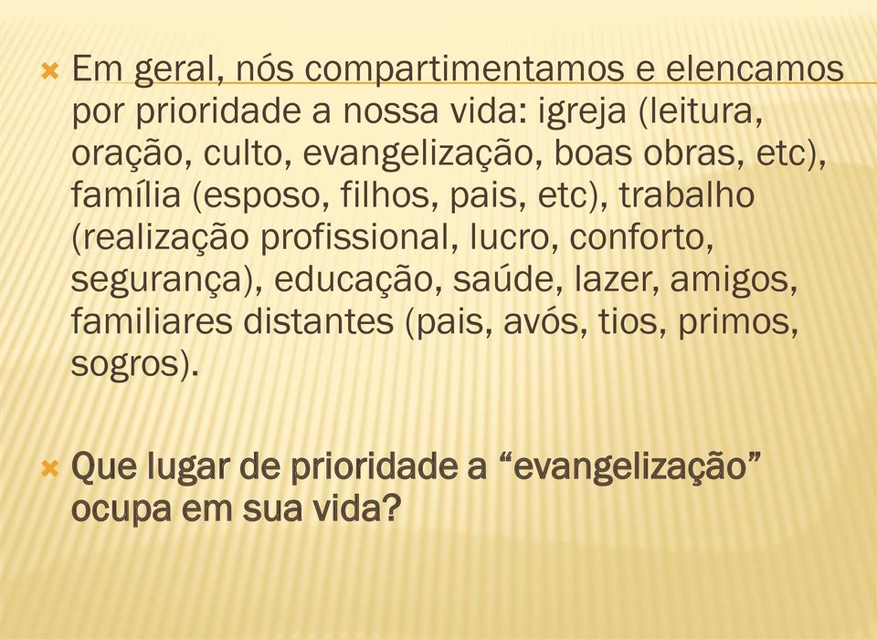 (realização profissional, lucro, conforto, segurança), educação, saúde, lazer, amigos,