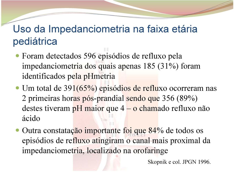 pós-prandial sendo que 356 (89%) destes tiveram ph maior que 4 o chamado refluxo não ácido Outra constatação importante foi que