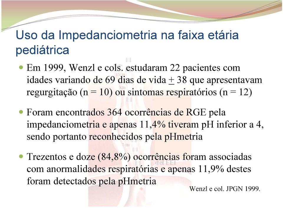 respiratórios (n = 12) Foram encontrados 364 ocorrências de RGE pela impedanciometria e apenas 11,4% tiveram ph inferior a 4,