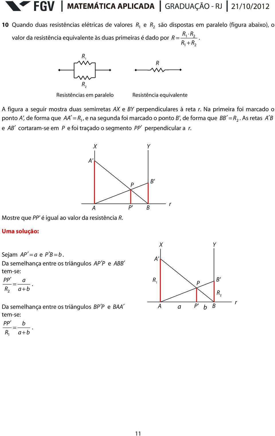 N primeir foi mrcdo o ponto A', de form que A A =, e n segund foi mrcdo o ponto B', de form que B B =.