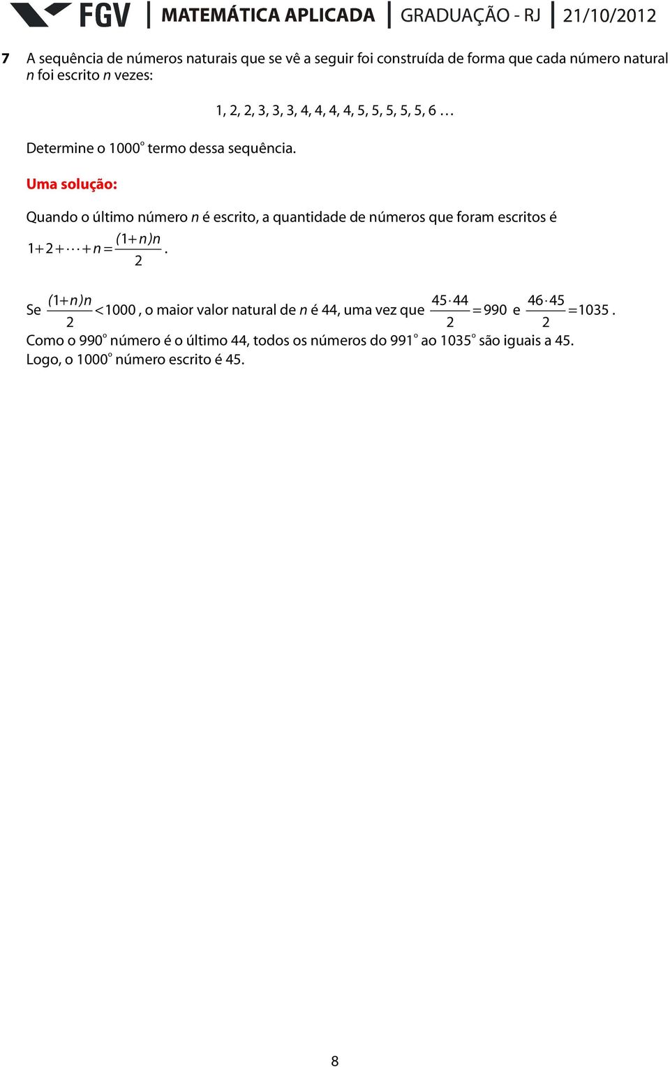 ,,, 3, 3, 3, 4, 4, 4, 4, 5, 5, 5, 5, 5, 6 Qundo o último número n é escrito, quntidde de números que form escritos é (