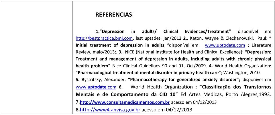 . NICE (National Institute for Health and Clinical Excellence): Depression: Treatment and management of depression in adults, including adults with chronic physical health problem Nice Clinical