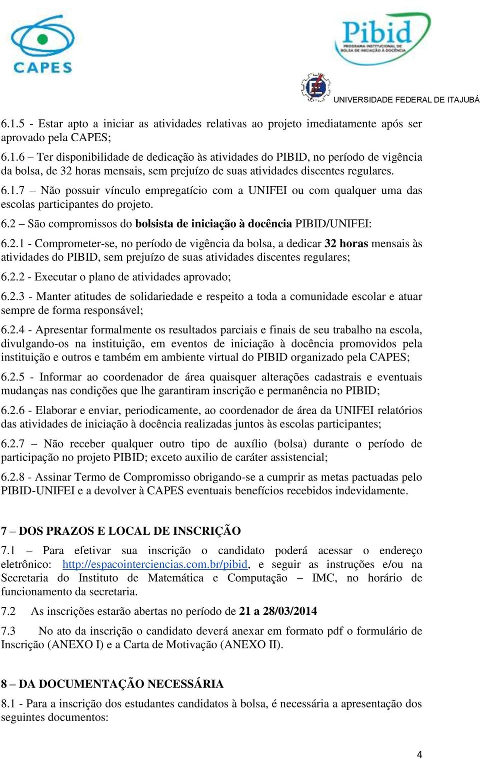 São compromissos do bolsista de iniciação à docência PIBID/UNIFEI: 6.2.