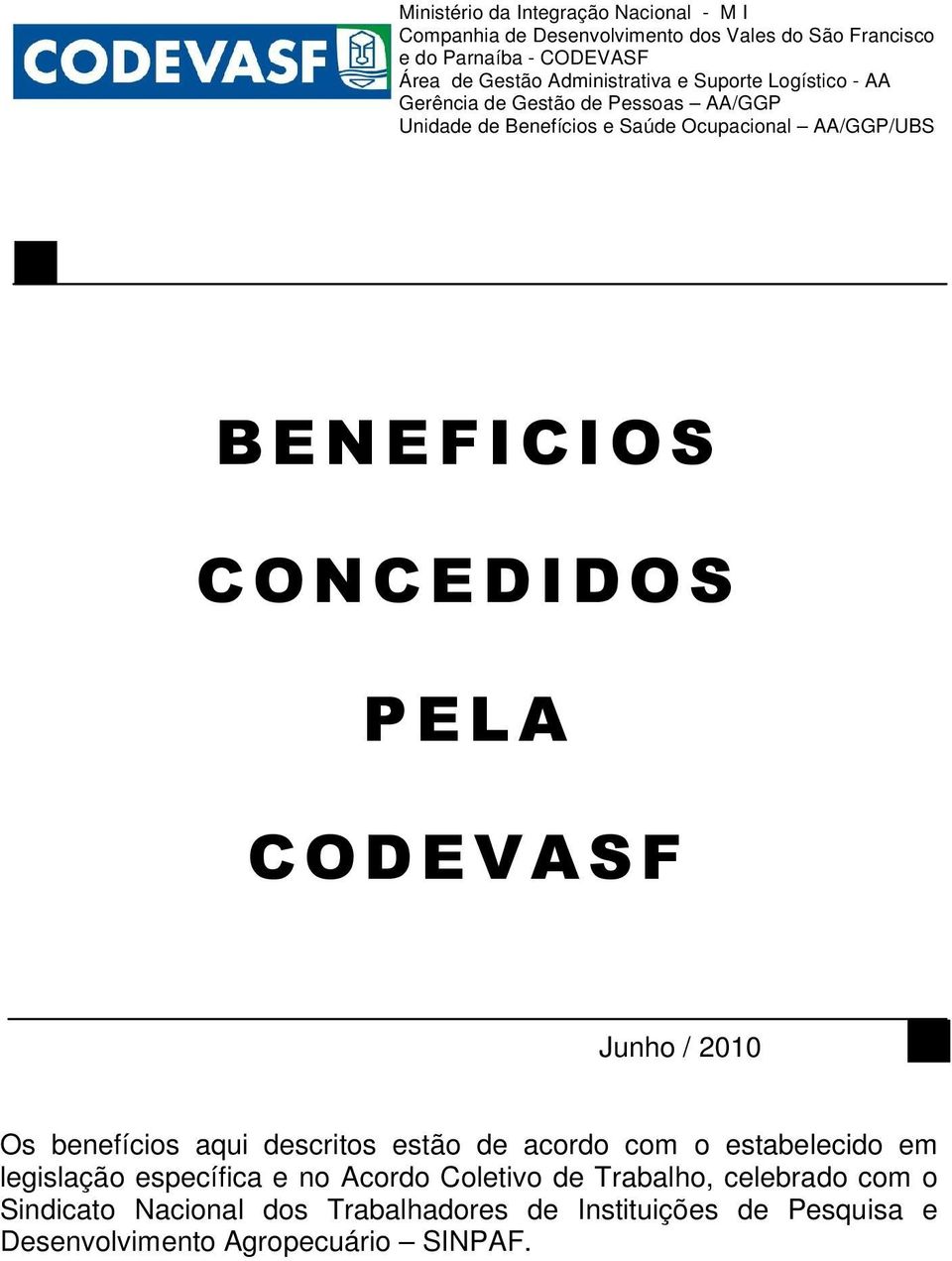 BENEFICIOS CONCEDIDOS PELA CODEVASF Junho / 2010 Os benefícios aqui descritos estão de acordo com o estabelecido em legislação específica e