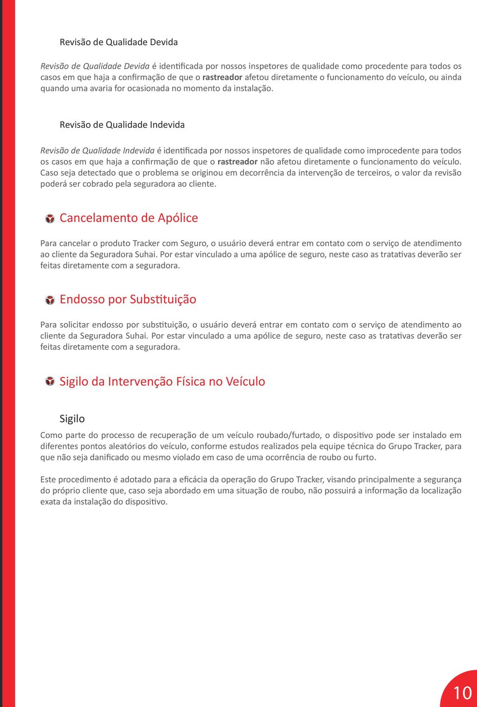 Revisão de Qualidade Indevida Revisão de Qualidade Indevida é identificada por nossos inspetores de qualidade como improcedente para todos os casos em que haja a confirmação de que o rastreador não