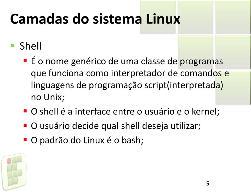 script(interpretada) no Unix; O shell é a interface entre o usuário e o