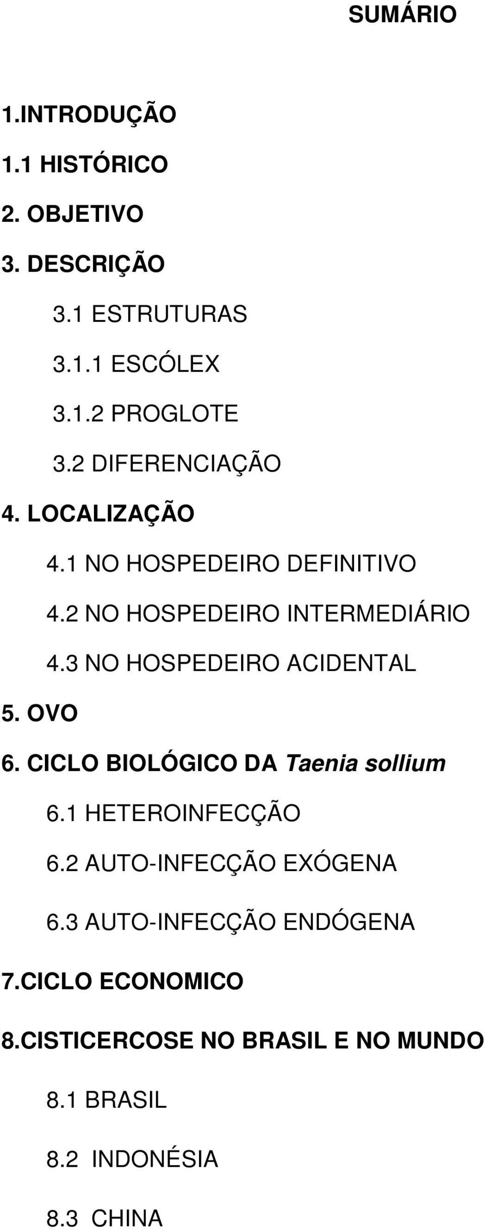 3 NO HOSPEDEIRO ACIDENTAL 5. OVO 6. CICLO BIOLÓGICO DA Taenia sollium 6.1 HETEROINFECÇÃO 6.