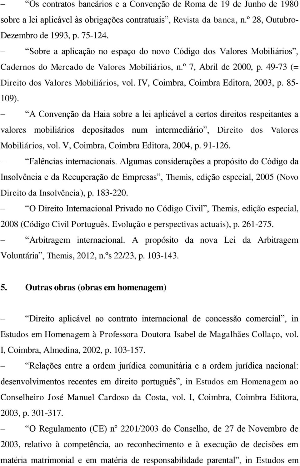 IV, Coimbra, Coimbra Editora, 2003, p. 85-109).