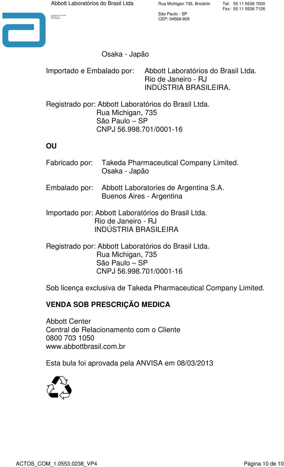 bott Laboratories de Argentina S.A. Buenos Aires - Argentina Importado por: Abbott Laboratórios do Brasil Ltda.