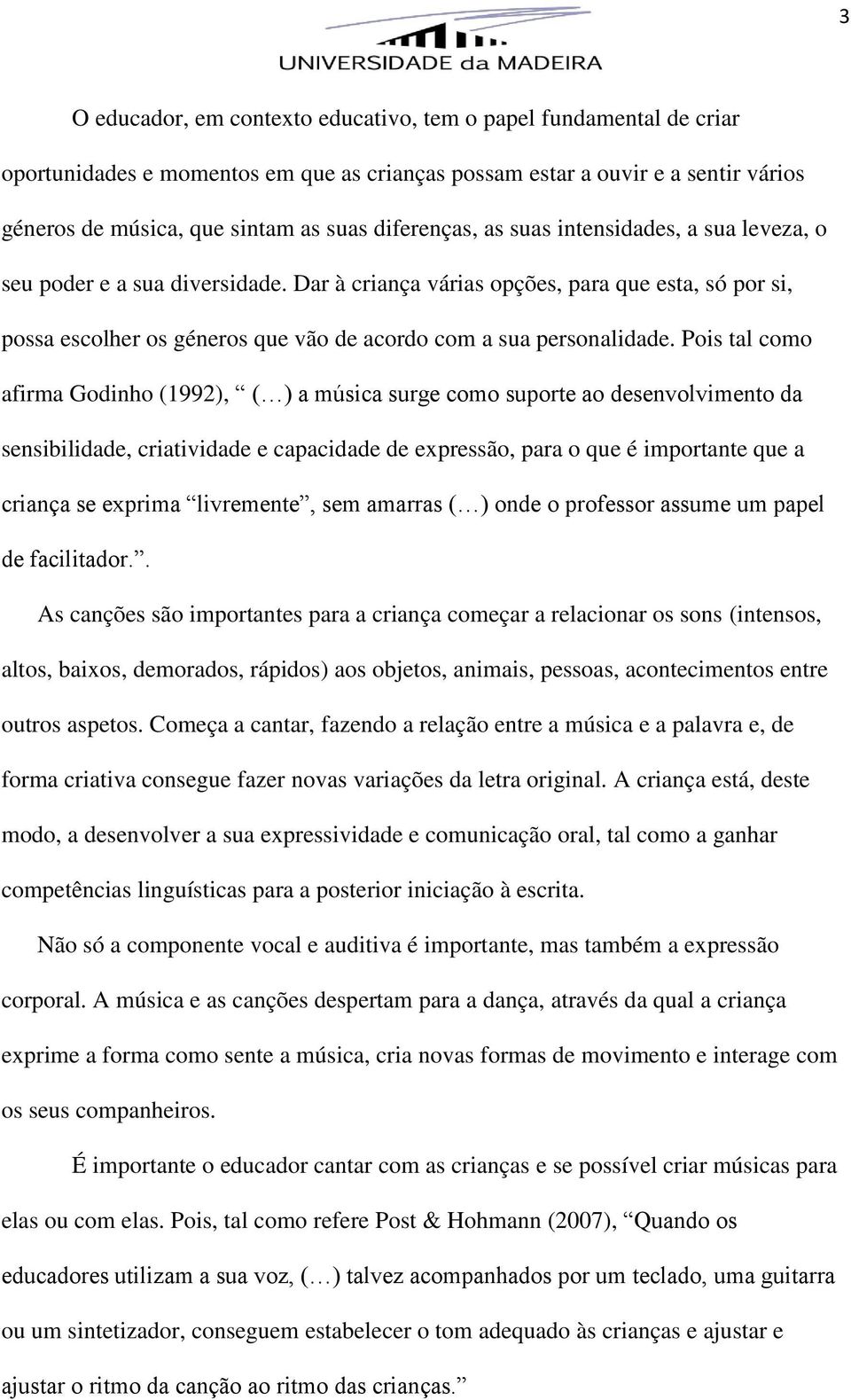 Dar à criança várias opções, para que esta, só por si, possa escolher os géneros que vão de acordo com a sua personalidade.