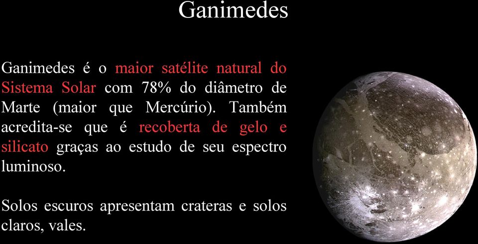 Também acredita-se que é recoberta de gelo e silicato graças ao