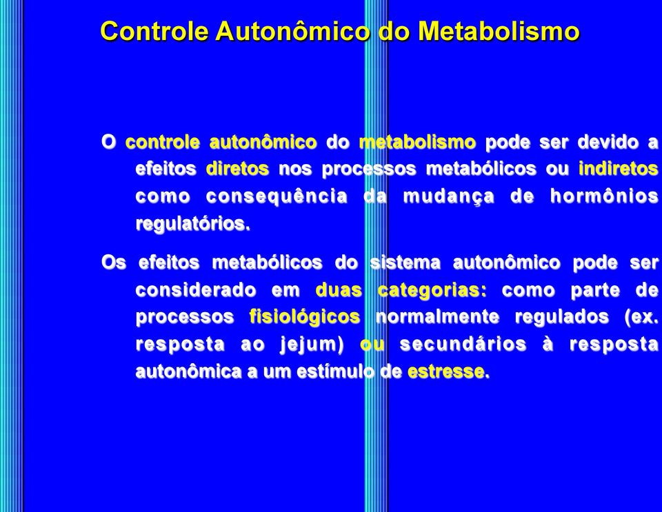 Os efeitos metabólicos do sistema autonômico pode ser considerado em duas categorias: como parte de