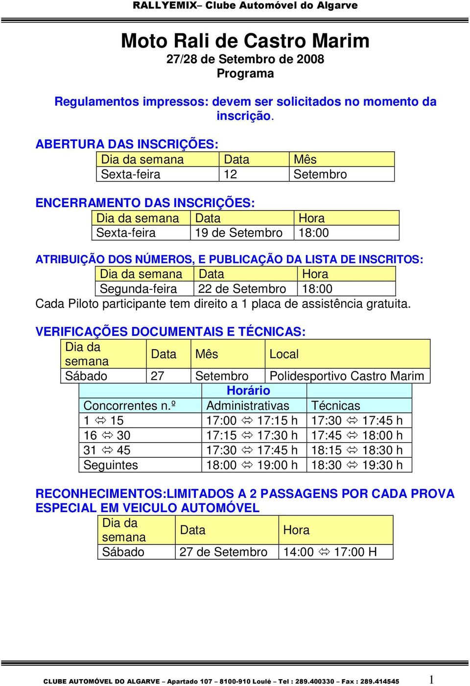 Segunda-feira 22 de Setembro 18:00 Cada Piloto participante tem direito a 1 placa de assistência gratuita.