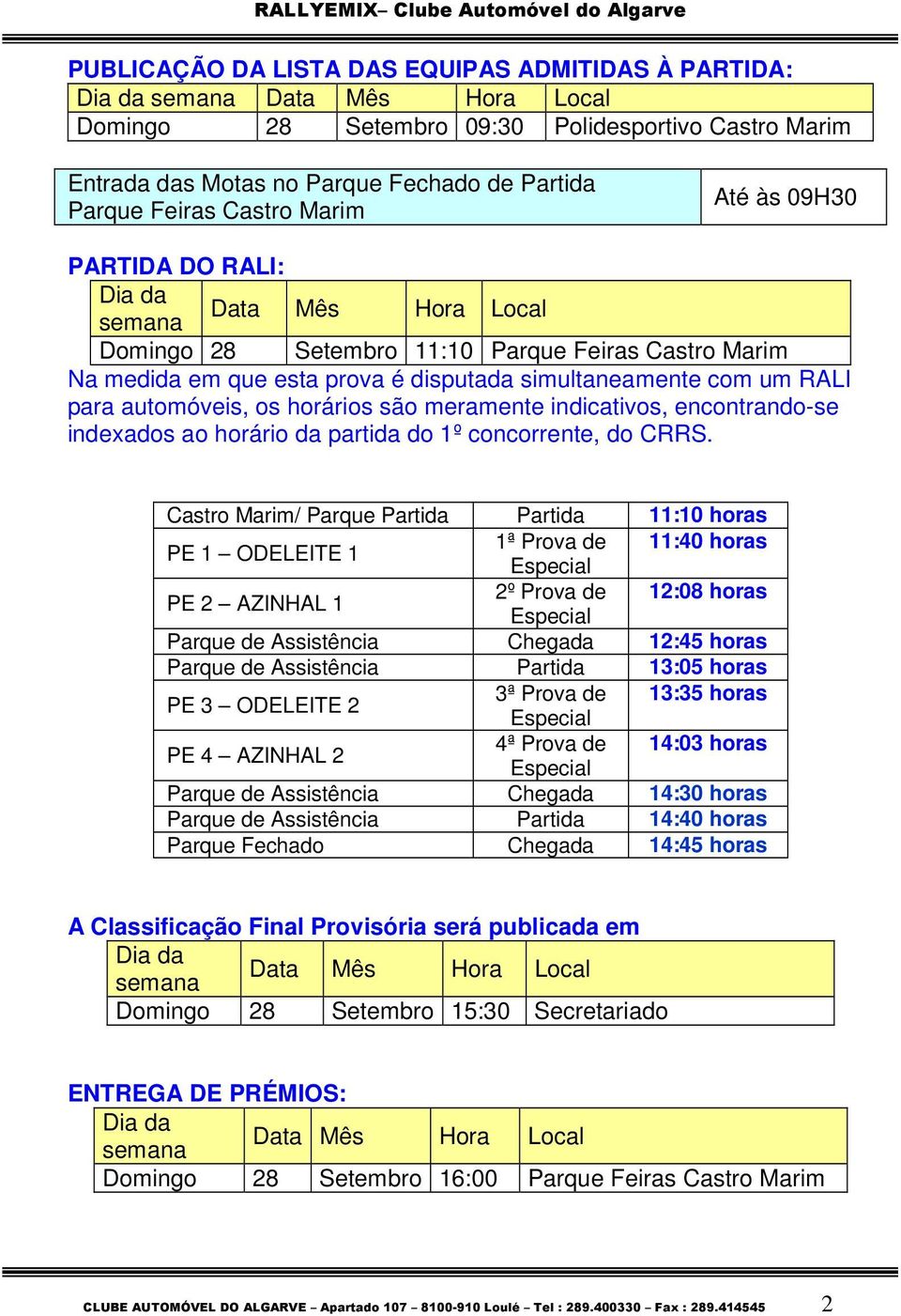 horários são meramente indicativos, encontrando-se indexados ao horário da partida do 1º concorrente, do CRRS.