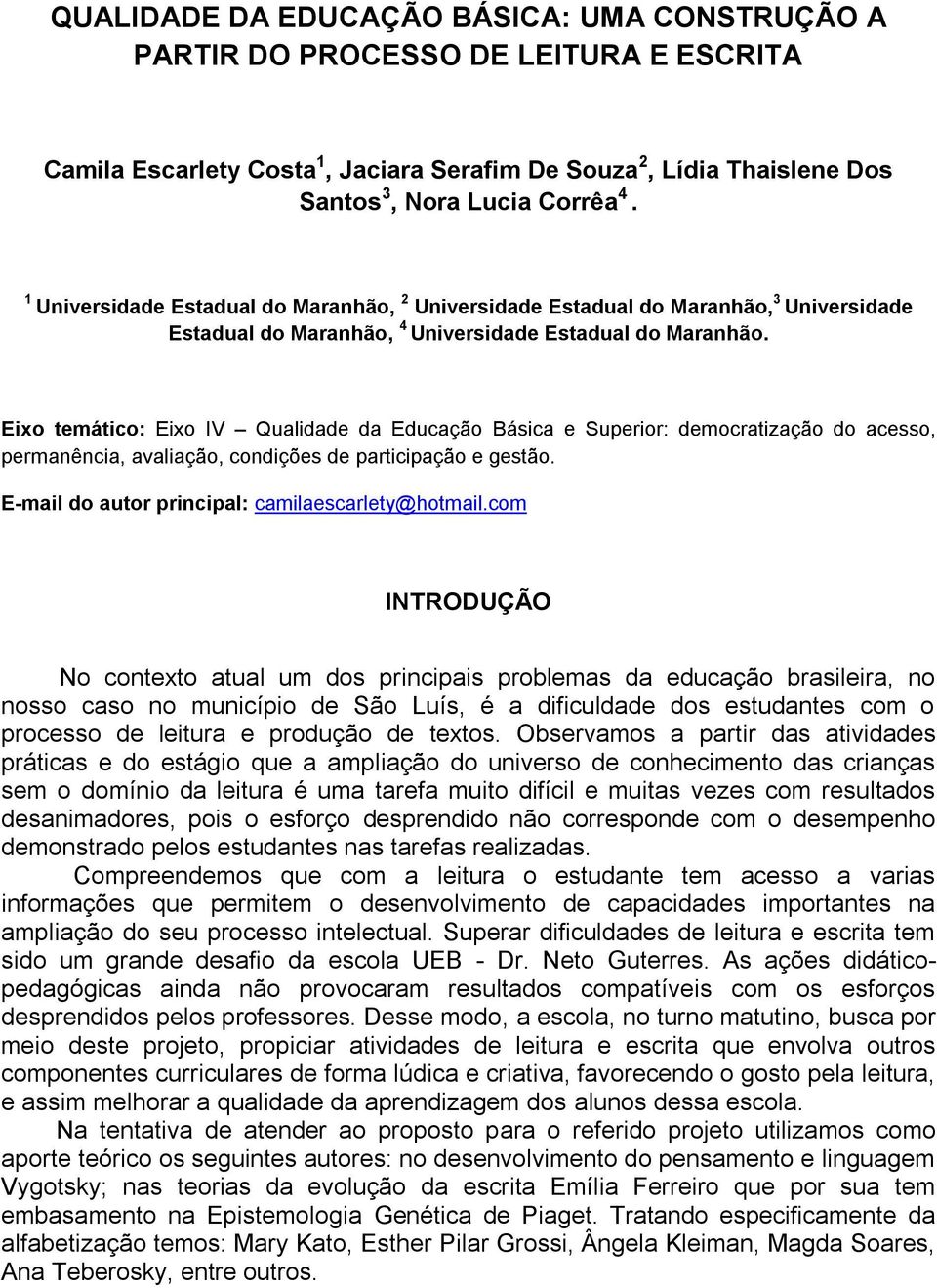 Eixo temático: Eixo IV Qualidade da Educação Básica e Superior: democratização do acesso, permanência, avaliação, condições de participação e gestão.