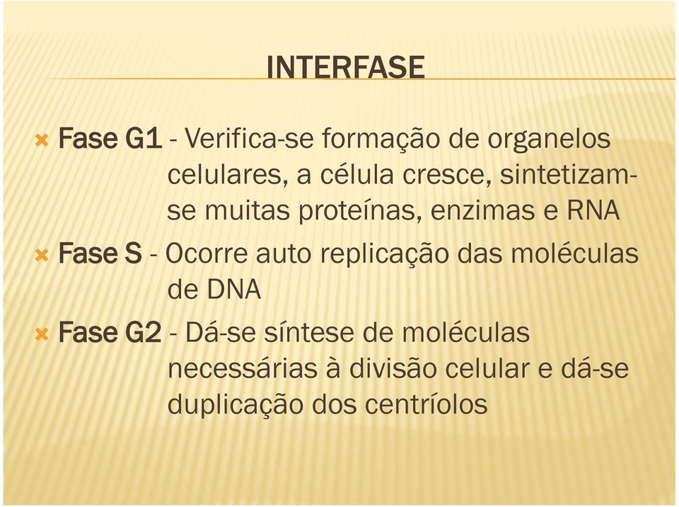 Ocorre auto replicação das moléculas de DNA Fase G2 - Dá-se síntese