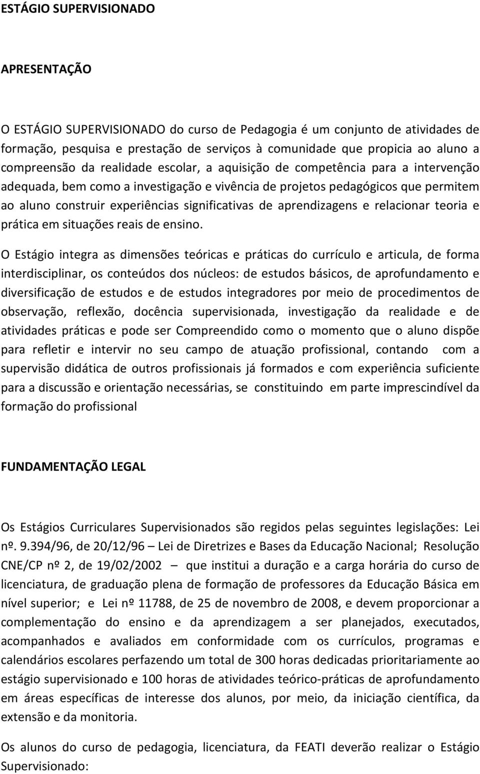 significativas de aprendizagens e relacionar teoria e prática em situações reais de ensino.