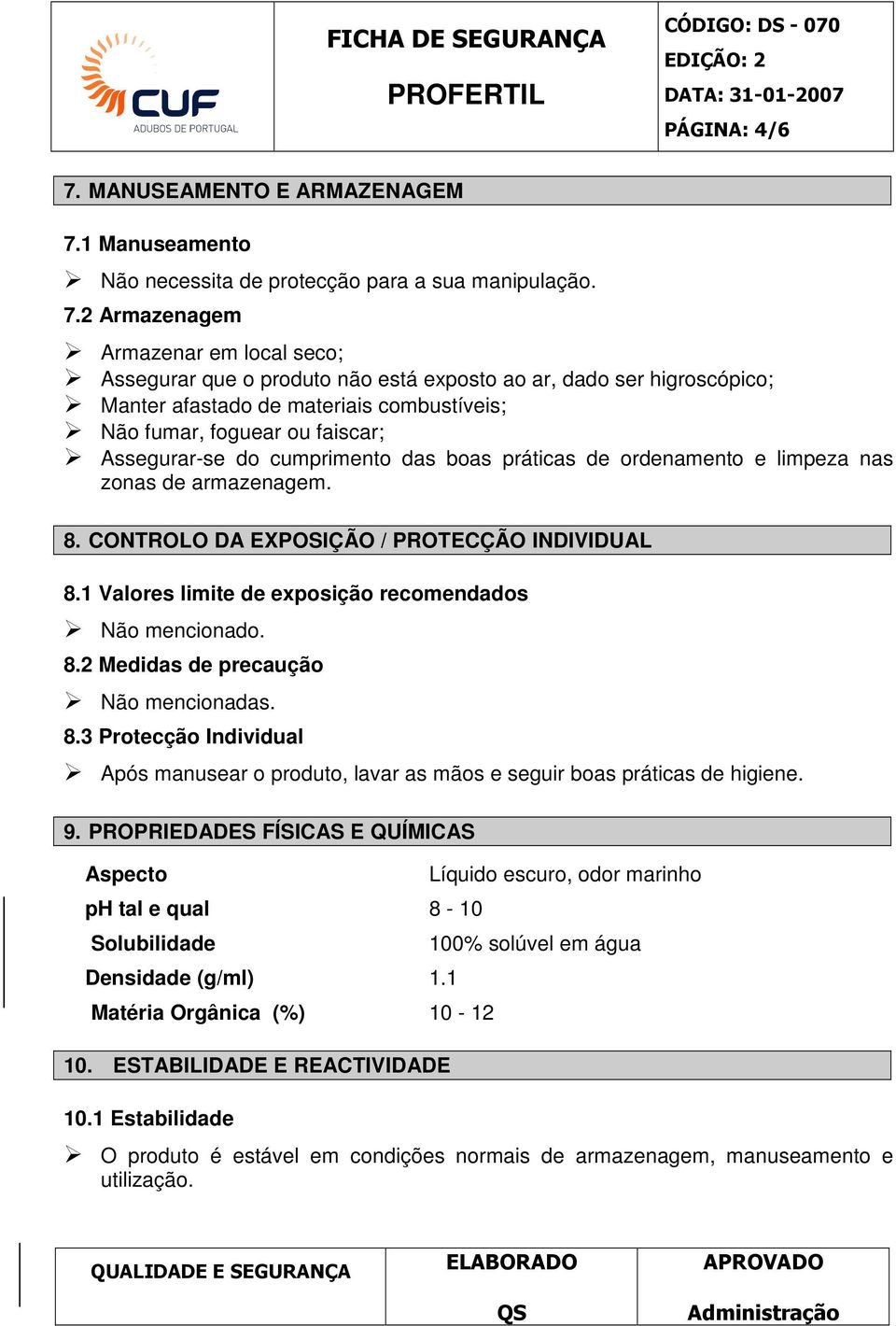 1 Manuseamento Não necessita de protecção para a sua manipulação. 7.