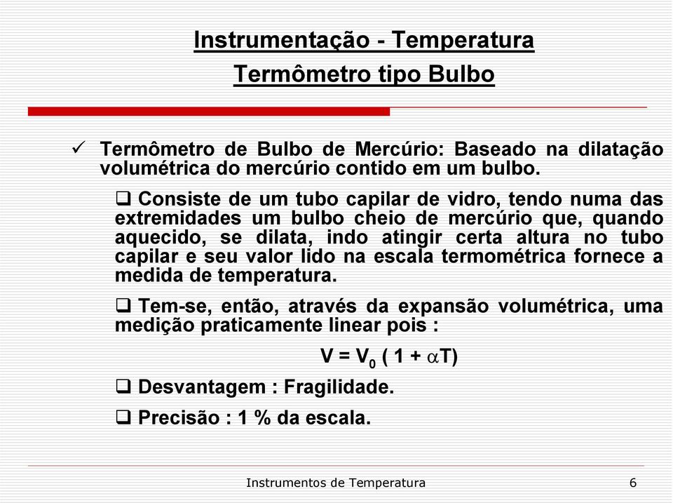 atingir certa altura no tubo capilar e seu valor lido na escala termométrica fornece a medida de temperatura.