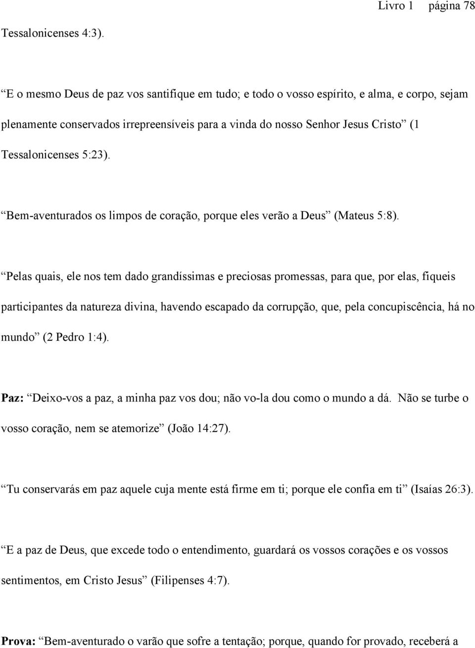 Bem-aventurados os limpos de coração, porque eles verão a Deus (Mateus 5:8).